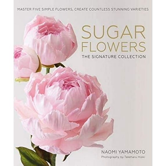 Pre-Owned Sugar Flowers: The Signature Collection: Master five simple flowers, create countless stunning varieties Paperback