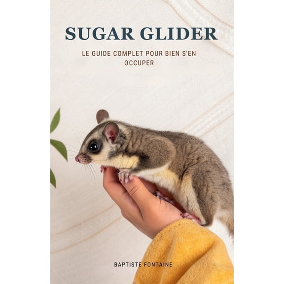 Sugar Glider: Le Guide Complet Pour Bien S'En Occuper, (Paperback)