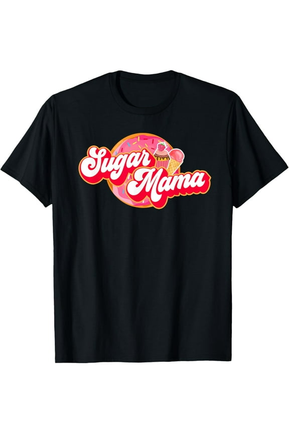Sugar Mama Funny Mom Girl Donut Cupcake Ice Cream Tee T-Shirt men and women can wear, black, white, gifts