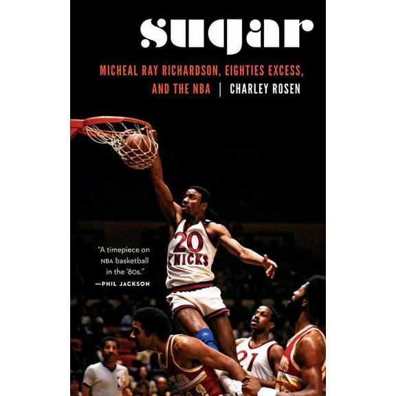 Sugar: Micheal Ray Richardson, Eighties Excess, and the NBA, (Hardcover)