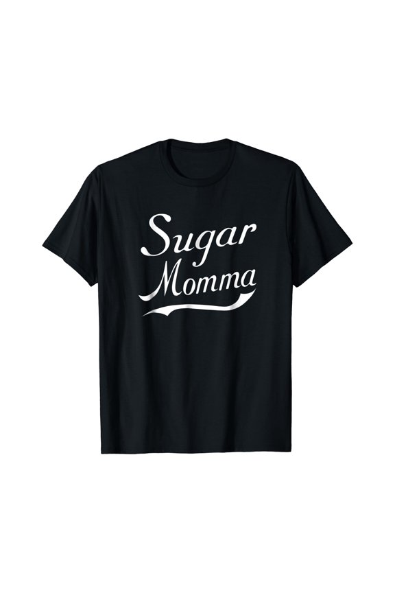 Sugar Momma Funny T-Shirt for Women,Funny Girlfriend T-Shirt, Unisex T-Shirt