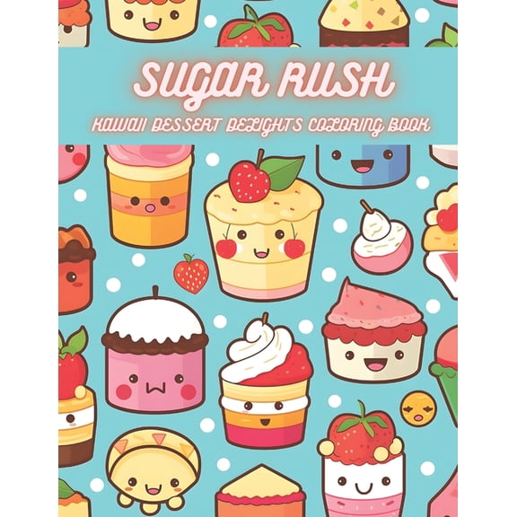 Sugar Rush - Kawaii Dessert Delights Coloring Book : For All Ages (Paperback)