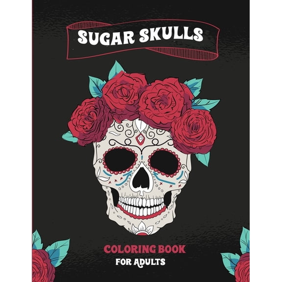 Sugar SKulls Coloring Book For Adults : Fun & Quirky Art Activities Inspired by the Day of the Dead: 120 pages (Paperback)