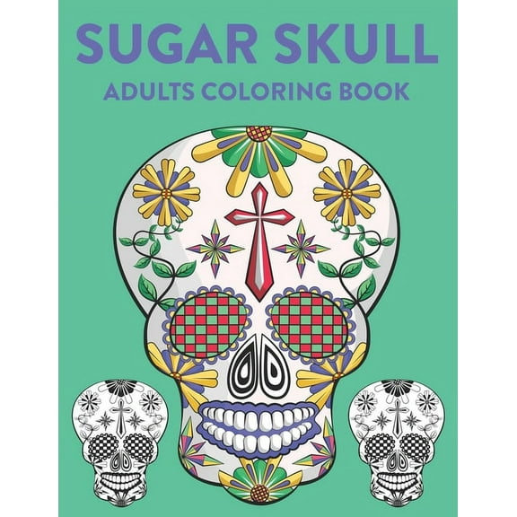 Sugar Skull Adults Coloring Book: A Sugar Skull Coloring Activity Book With Intricate Designs, Adult Coloring Sheets For, (Paperback)