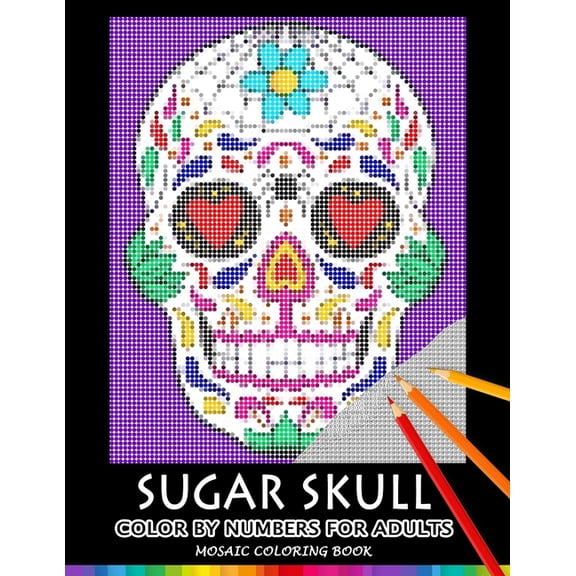 Sugar Skull Color by Numbers for Adults: Mosaic Coloring Book Stress Relieving Design Puzzle Quest, (Paperback)