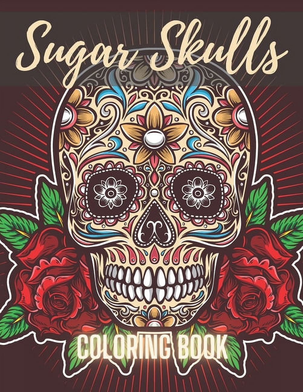 Sugar Skull Coloring Book: A Day of the Death Sugar Skulls Coloring ...