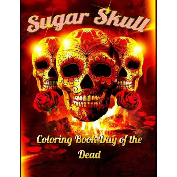 Sugar Skull Coloring Book Day of The Dead: Best Coloring Book with Beautiful Gothic Women, Fun Skull Designs and Easy Patterns for Relaxation (Paperback)