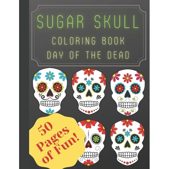 Sugar Skull Coloring Book Day of the Dead: Coloring book for adults with Fun sugar skull and day of the dead designs! Fun relaxation patterns to color. (Paperback)