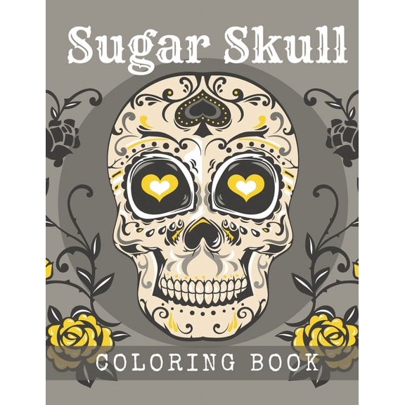 Sugar Skull Coloring Book: A Day of the Death Sugar Skulls Coloring Book With Big Skulls Designs Anti-Stress Reliving Relaxation For Adults (Paperback)