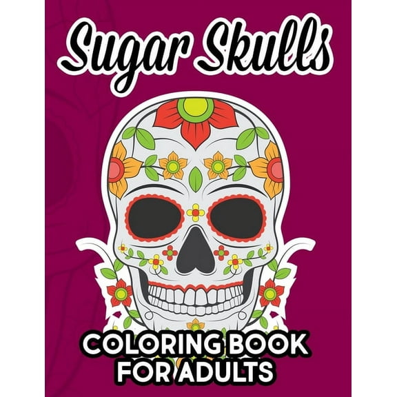 Sugar Skull Coloring Book For Adults: Stress And Tension Relief Coloring Pages With Sugar Skull Designs, Relaxing Illust, (Paperback)
