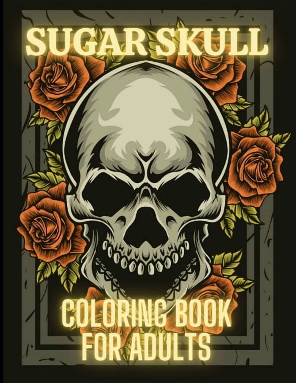 Sugar Skull Coloring Book For Adults: Stress Relieving Tattoo Skulls Coloring Pages for Adults and Teens. Day of the Dea, (Paperback)