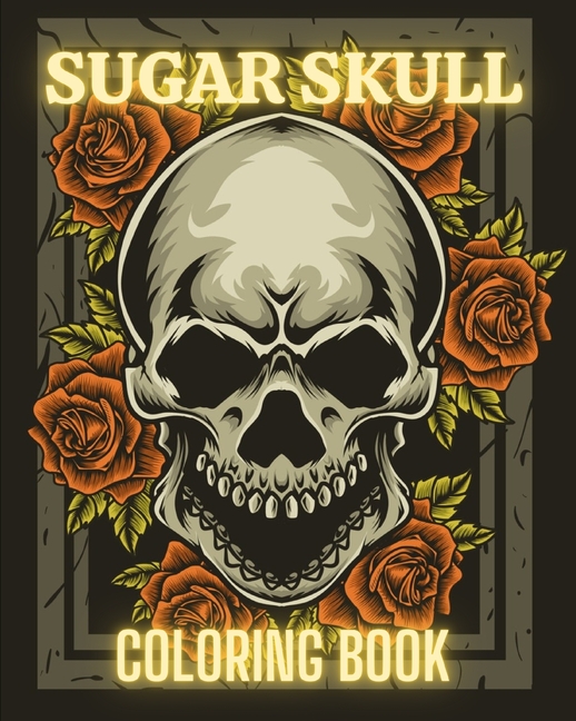 Sugar Skull Coloring Book: Stress Relieving Tattoo Skulls Coloring Pages for Adults and Teens., (Paperback)