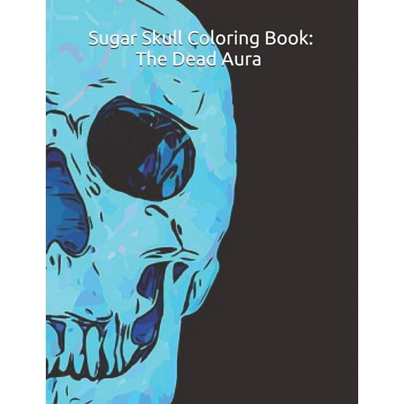 Sugar Skull Coloring Book: The Dead Aura Coloring Book (Paperback)