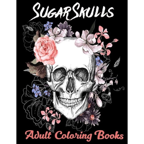 Sugar Skulls Adult Coloring Books: Over 50 Skull Designs Inspired by the Day of the Dead Great Da de Los Muertos Coloring Books for Adults (Paperback)