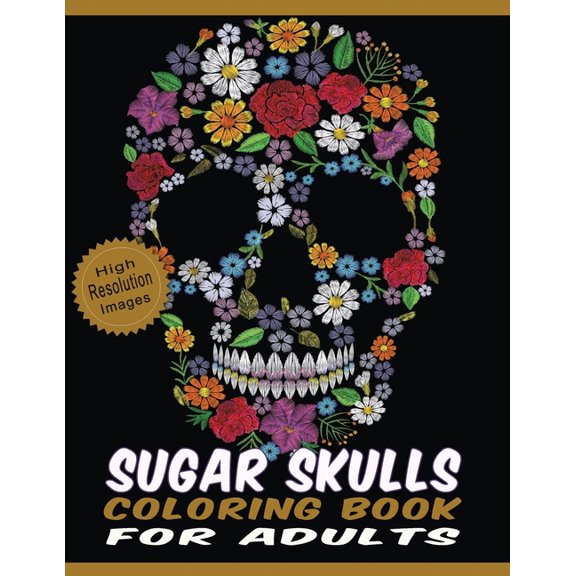 Sugar Skulls Coloring Book for Adults : Floral & Mandala Patterns on High Resolution Skull Line Drawings Crafted with Variety of Coloring Difficulties Large Size Designs for Relaxation & Stress Relief (Paperback)