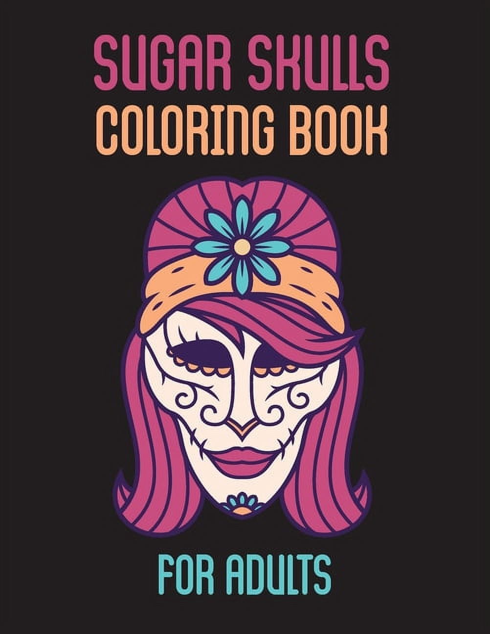 Sugar Skulls Coloring Book For Adults : 2 Day Of The Dead Stress Relieving Skulls Designs For Adults Relaxation (Paperback)