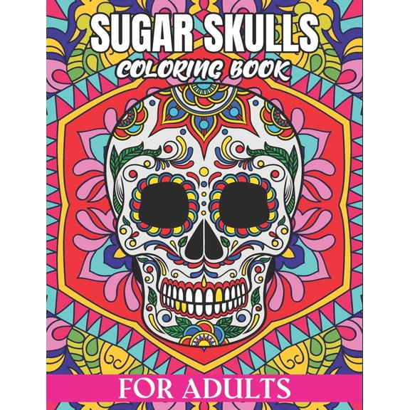 Sugar Skulls Coloring Book For Adults: Adult Coloring Book Sugar Skull Floral Patterns on High Resolution Crafted for St, (Paperback)