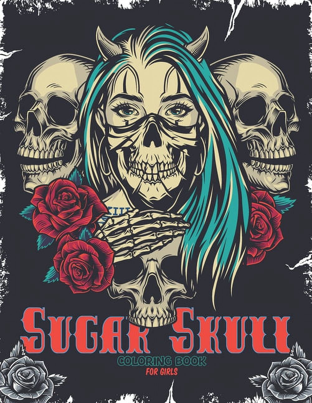 Sugar Skulls Coloring Book For Girls: A Day of the Dead Sugar Skull Coloring Book for Adults & Teens - Día de Los Muerto (Paperback)