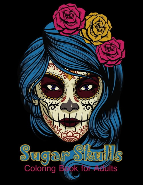 Sugar Skulls Coloring Book for Adults: 50 beautiful dia de los muertos designs - Day of the Dead large size 8.5x11'', (Paperback)