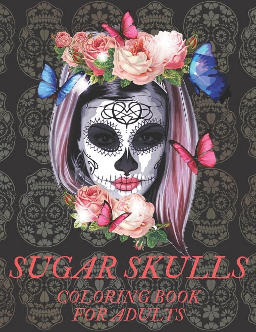 Sugar Skulls Coloring Book for Adults: A Da de Los Muertos & Day of the Dead Colouring Book for Adults & Teens (Paperback)