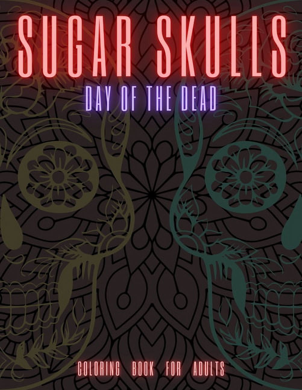 Sugar Skulls : DAY OF THE DEAD Coloring Book for Adults (Paperback)
