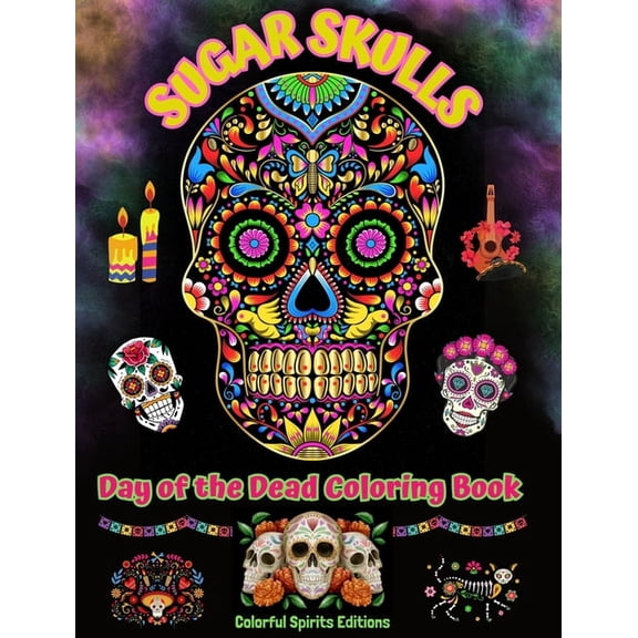 Sugar Skulls - Day of the Dead Coloring Book - Amazing Mandala and Flower Patterns for Teens and Adults: A Collection of, (Hardcover)
