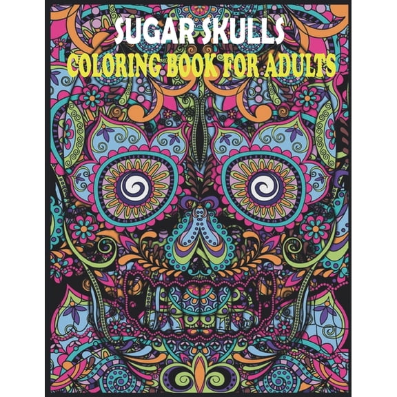 Sugar Skulls coloring book for adults: Coloring Book for Adults Made With 85 Different Unique Sugar Skull Illustrations , (Paperback)