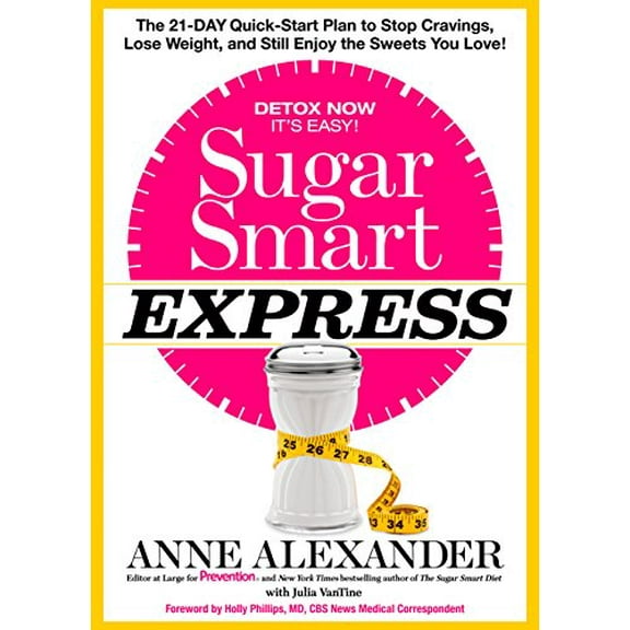 Pre-Owned Sugar Smart Express: The 21-Day Quick Start Plan to Stop Cravings, Lose Weight, and Still (Hardcover 9781623365356) by Anne Alexander, Julia Vantine, Holly Phillips