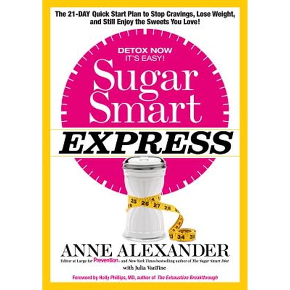 Pre-Owned Sugar Smart Express: The 21-Day Quick Start Plan to Stop Cravings, Lose Weight, and Still (Hardcover 9781623365356) by Anne Alexander, Julia Vantine, Holly Phillips