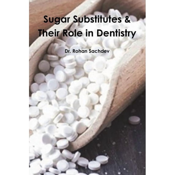 Sugar Substitutes & Their Role in Dentistry (Paperback)