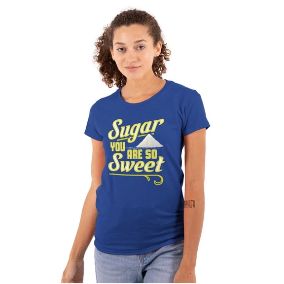 Sugar You Are So Sweet Flirty Joke Womens Slim Fit Graphic Tee Brisco Brands S