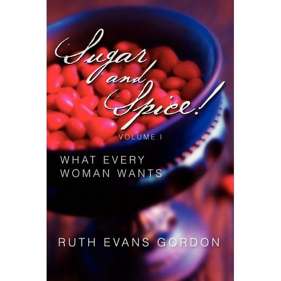 Sugar and Spice!: What Every Woman Wants, (Paperback)