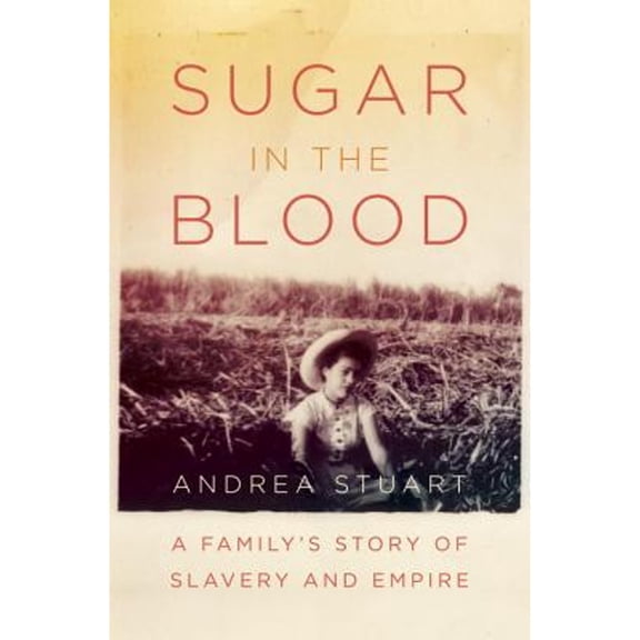 Pre-Owned Sugar in the Blood : A Family's Story of Slavery and Empire (Hardcover) 9780307272836