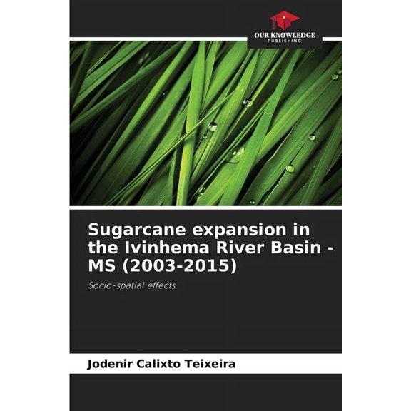 Sugarcane expansion in the Ivinhema River Basin - MS (2003-2015), (Paperback)
