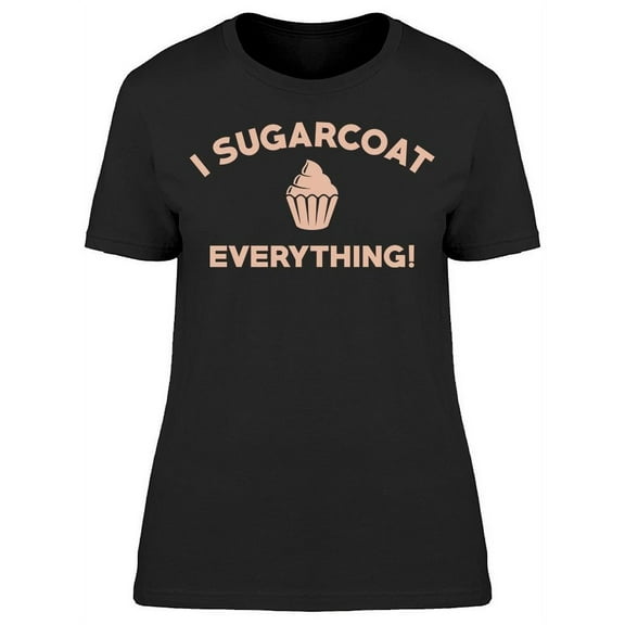 Sugarcoat Everything Women's T-shirt
