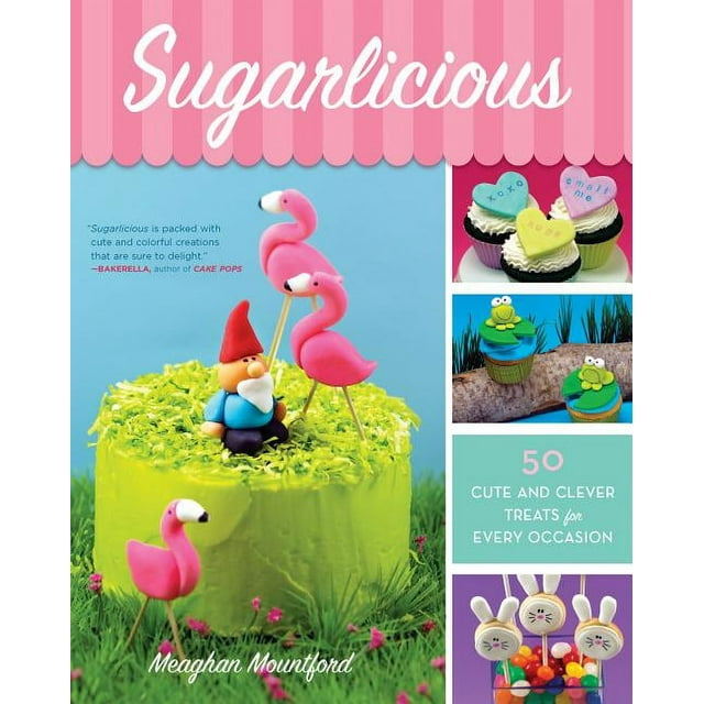 Sugarlicious : 50 Cute and Clever Treats for Every Occasion (Paperback)