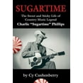 thumbnail image 1 of Sugartime : The Sweet and Sticky Life of Country Music Legend Charlie "Sugartime" Phillips (Hardcover), 1 of 1