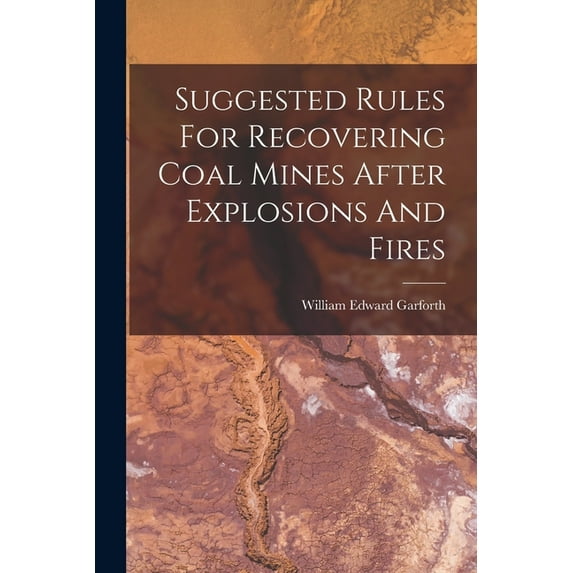 Suggested Rules For Recovering Coal Mines After Explosions And Fires (Paperback)