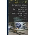 thumbnail image 1 of Suggestions For House Decoration In Painting, Woodwork, And Furniture, (Hardcover), 1 of 1