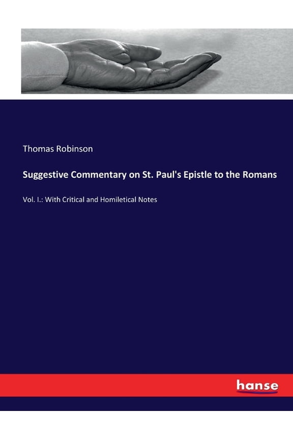 Suggestive Commentary on St. Paul's Epistle to the Romans: Vol. I.: With Critical and Homiletical Notes, (Paperback)