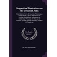 thumbnail image 1 of Suggestive Illustrations on the Gospel of John : Illustrations From all Sources, Picturesque Greek Words, Library References to Further Illustrations, References to Celebrated Pictures: for the use of Pastors, Sunday-school Teachers, Leaders of Prayer-me (Paperback), 1 of 1