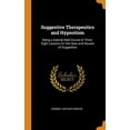thumbnail image 1 of Suggestive Therapeutics and Hypnotism : Being a Special Mail Course of Thirty-Eight Lessons On the Uses and Abuses of Suggestion (Hardcover), 1 of 1