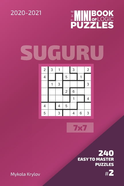 Suguru Puzzle Book 7x7 The Mini Book Of Logic Puzzles 2020-2021. Suguru 7x7 - 240 Easy To Master Puzzles. #2, Book 2, (Paperback)