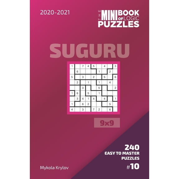 Suguru Puzzle Book 9x9: The Mini Book Of Logic Puzzles 2020-2021. Suguru 9x9 - 240 Easy To Master Puzzles (Series #10) (Paperback)