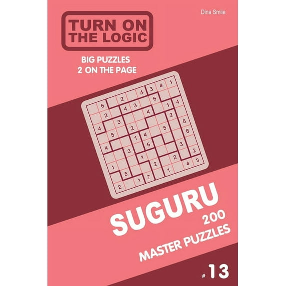 Suguru Puzzle Book Turn On The Logic Suguru 200 Master Puzzles 9x9 (Volume 13), Book 13, (Paperback)