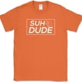 thumbnail image 1 of Suh Dude T-Shirt Funny Humor Whats Up Slang Novelty Text Tee - Orange, XL, 1 of 1