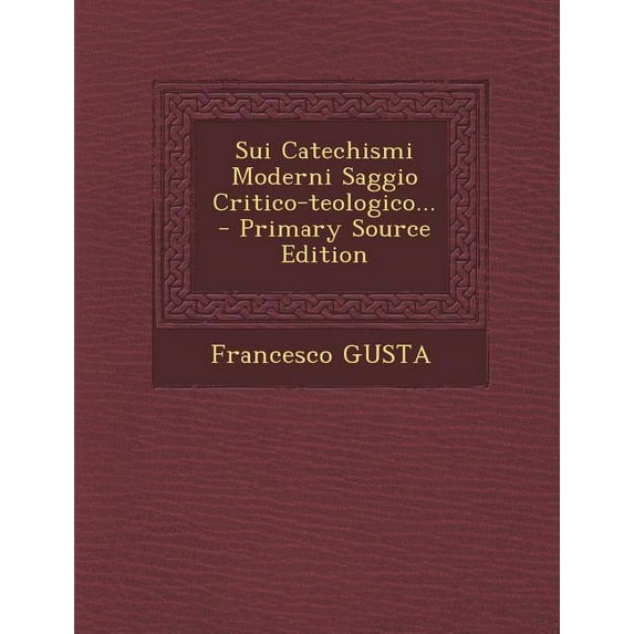 Sui Catechismi Moderni Saggio Critico-Teologico...