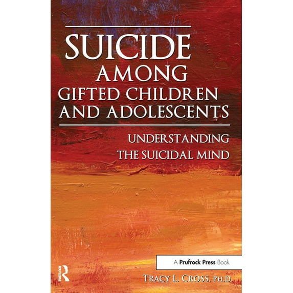 Suicide Among Gifted Children and Adolescents : Understanding the Suicidal Mind (Paperback)