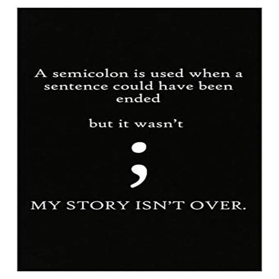 Suicide Awareness - Semicolon - My Story Isn't Over - Courage Faith Hope - Poster