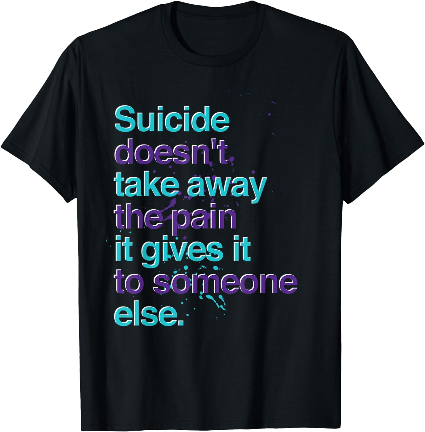 Suicide Doesnt Take Away The Pain Suicide Prevention T-Shirt - Walmart.com